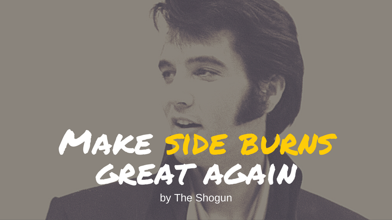 Make Sideburns Great Again.