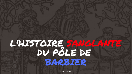 L’Histoire sanglante de la Pôle de Barbier